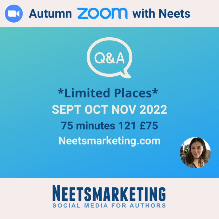 Autumn ZOOM with Neets
Q&A
Limited Places
Sept, Oct, Nov 2022
75 minutes 1-2-1  £75
Neetsmarketing
Social Media for Authors